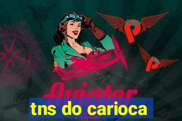 tns do carioca